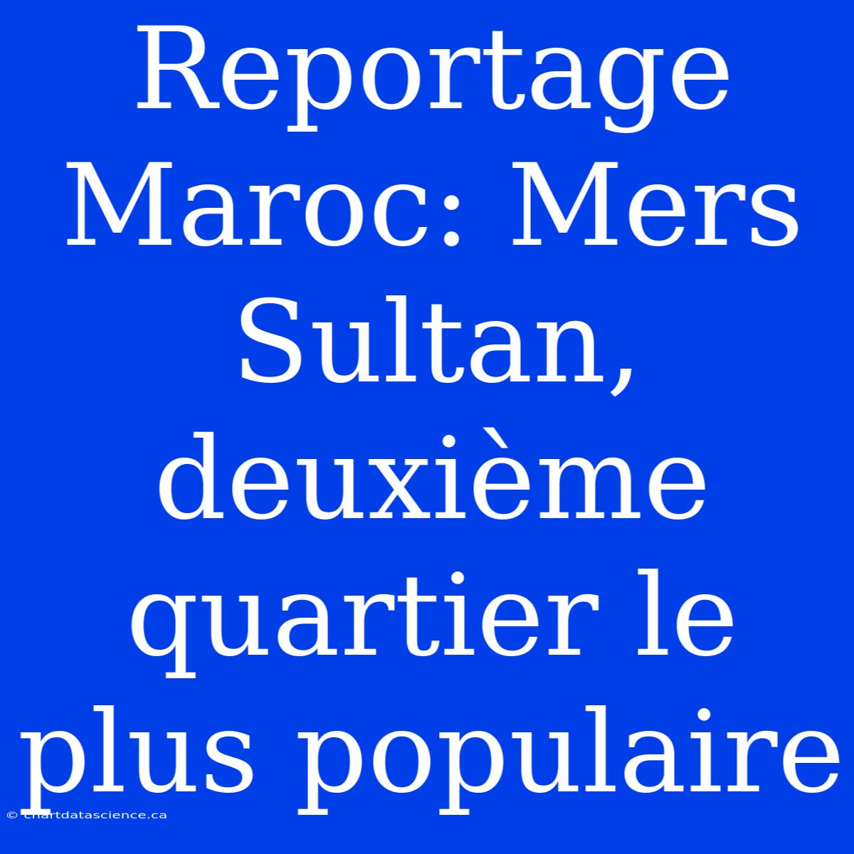 Reportage Maroc: Mers Sultan, Deuxième Quartier Le Plus Populaire