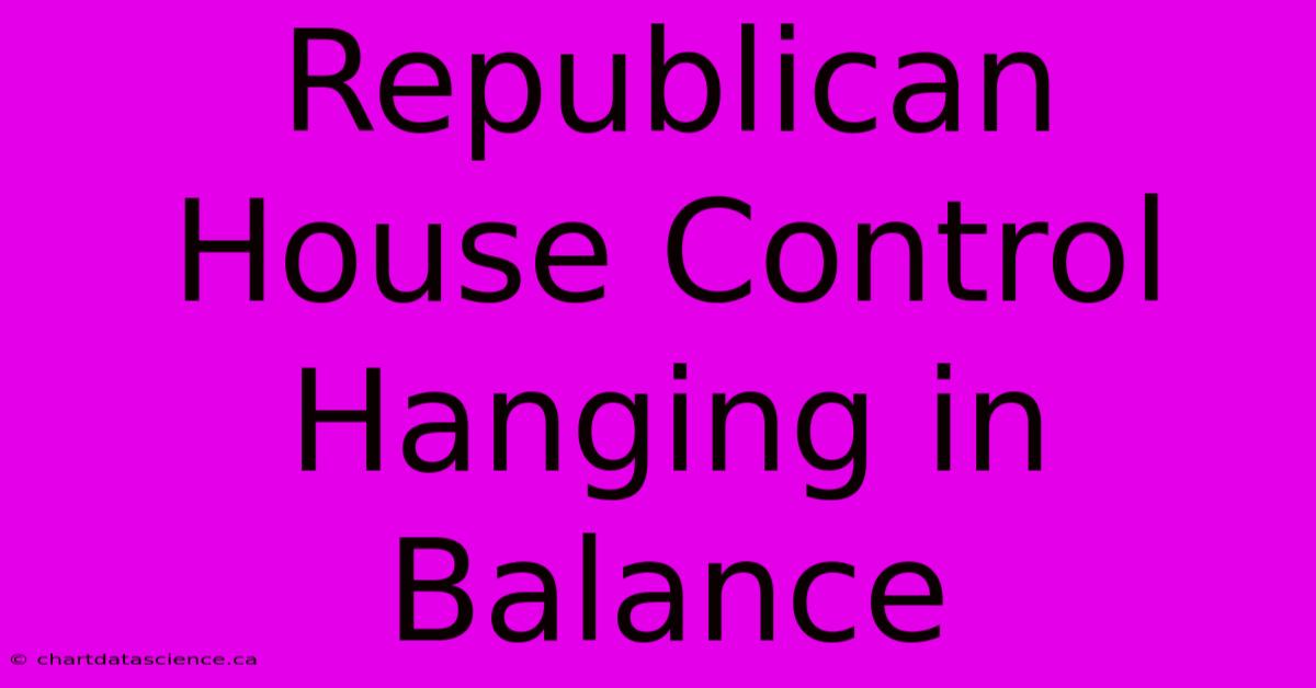 Republican House Control Hanging In Balance