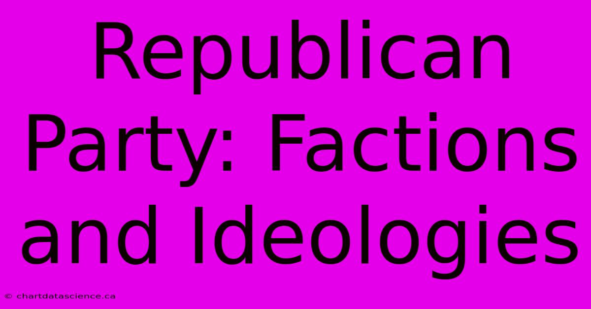 Republican Party: Factions And Ideologies