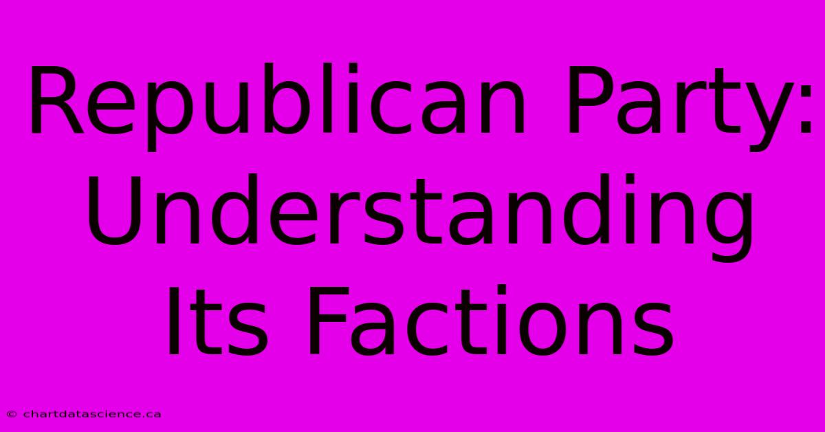 Republican Party: Understanding Its Factions