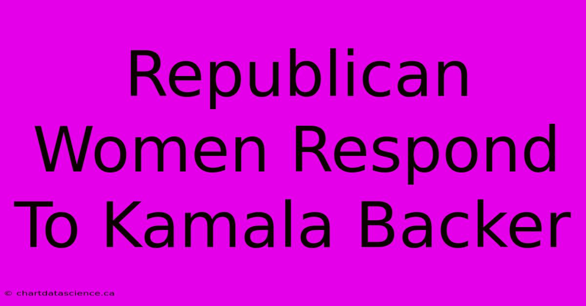 Republican Women Respond To Kamala Backer