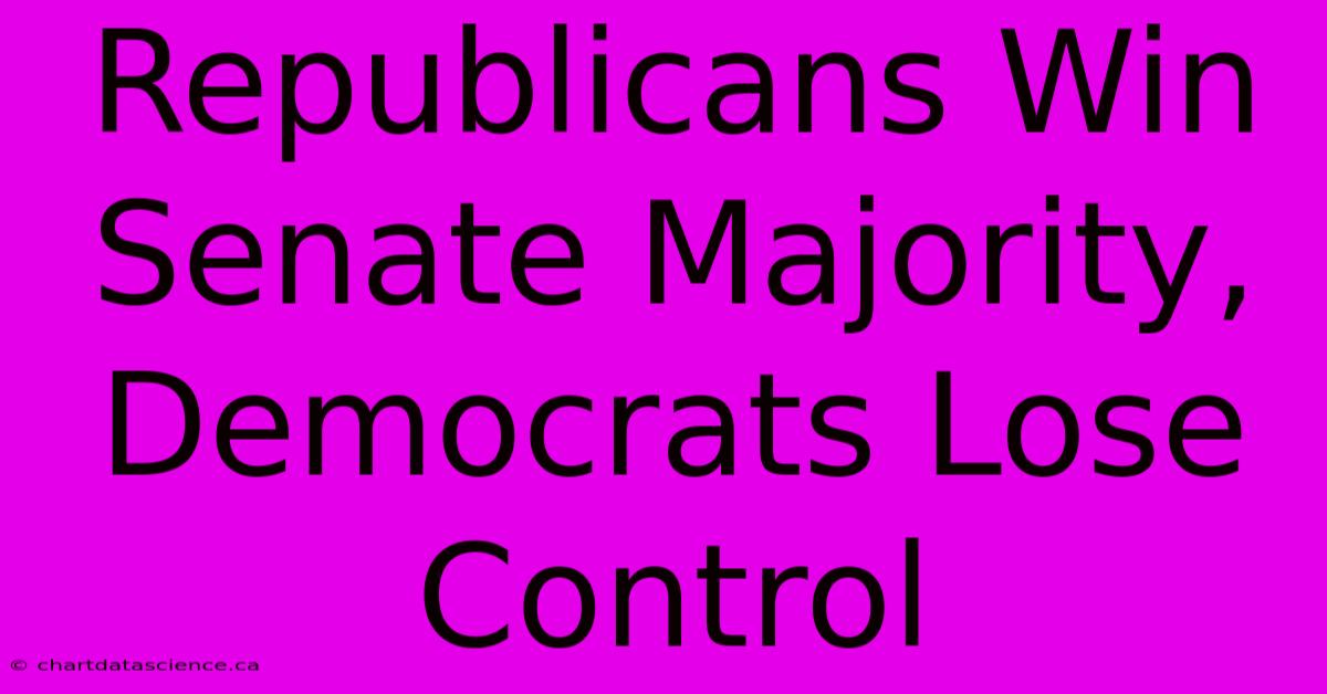 Republicans Win Senate Majority, Democrats Lose Control