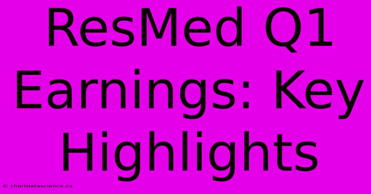 ResMed Q1 Earnings: Key Highlights