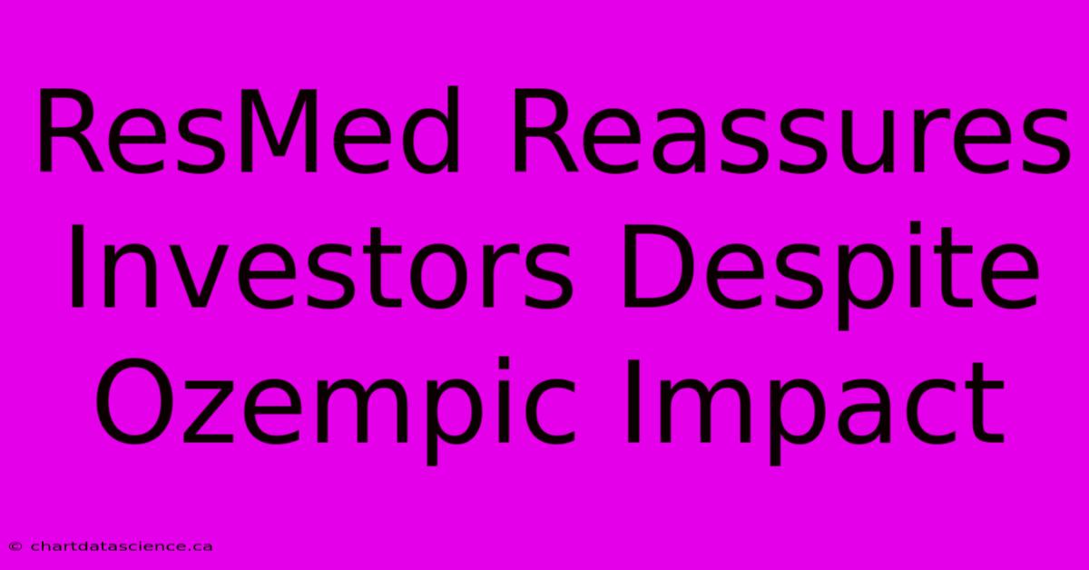 ResMed Reassures Investors Despite Ozempic Impact