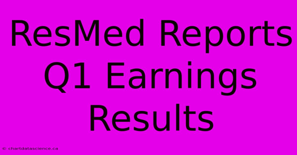 ResMed Reports Q1 Earnings Results