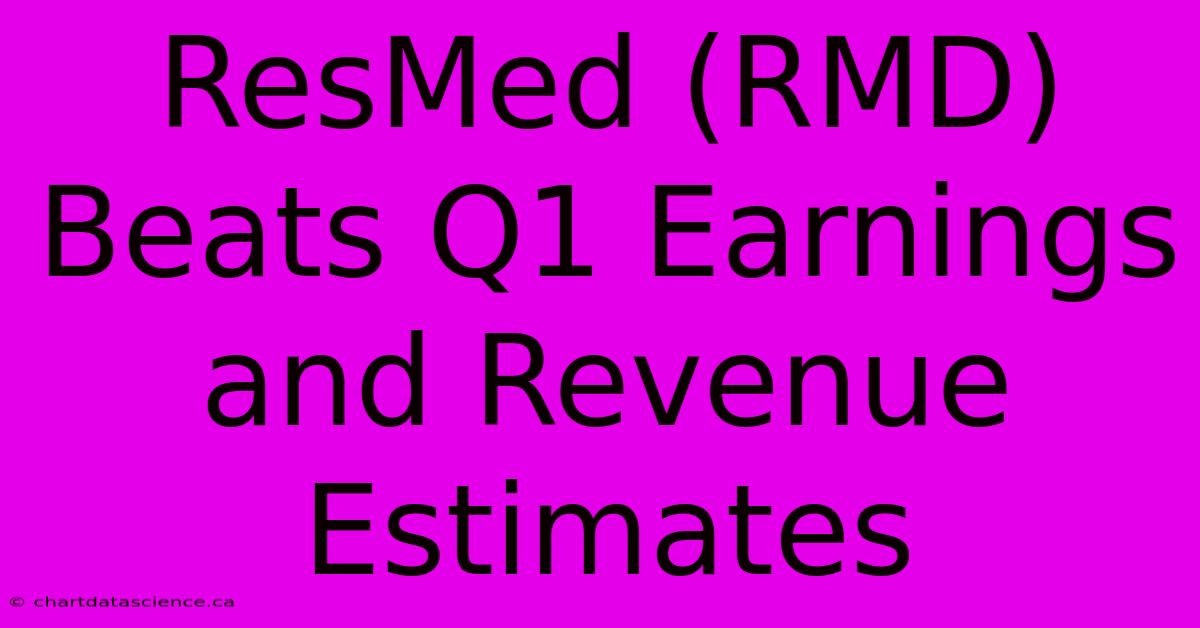 ResMed (RMD) Beats Q1 Earnings And Revenue Estimates