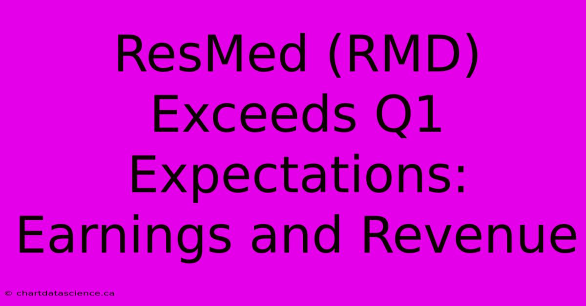 ResMed (RMD) Exceeds Q1 Expectations: Earnings And Revenue