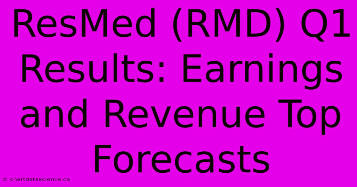 ResMed (RMD) Q1 Results: Earnings And Revenue Top Forecasts