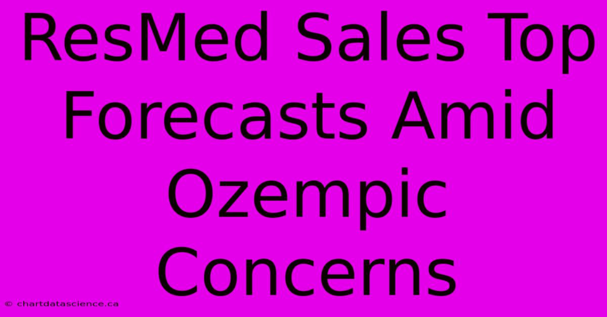 ResMed Sales Top Forecasts Amid Ozempic Concerns