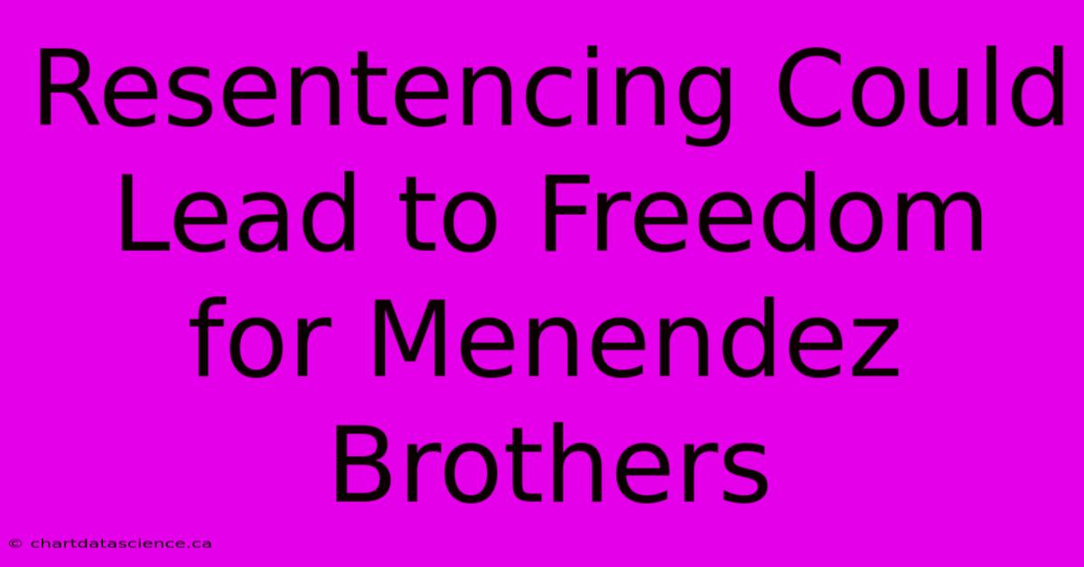 Resentencing Could Lead To Freedom For Menendez Brothers