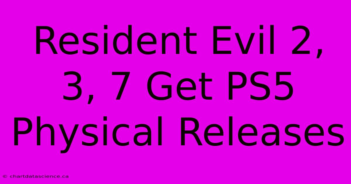 Resident Evil 2, 3, 7 Get PS5 Physical Releases