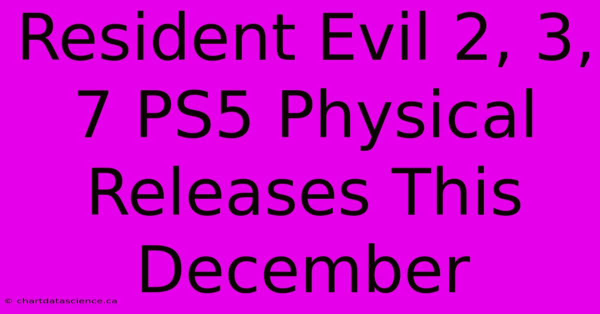 Resident Evil 2, 3, 7 PS5 Physical Releases This December