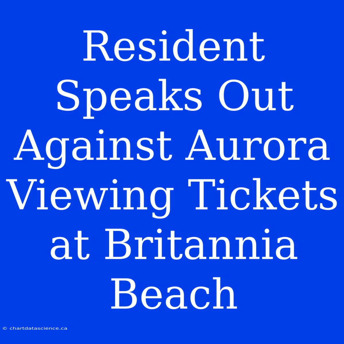 Resident Speaks Out Against Aurora Viewing Tickets At Britannia Beach