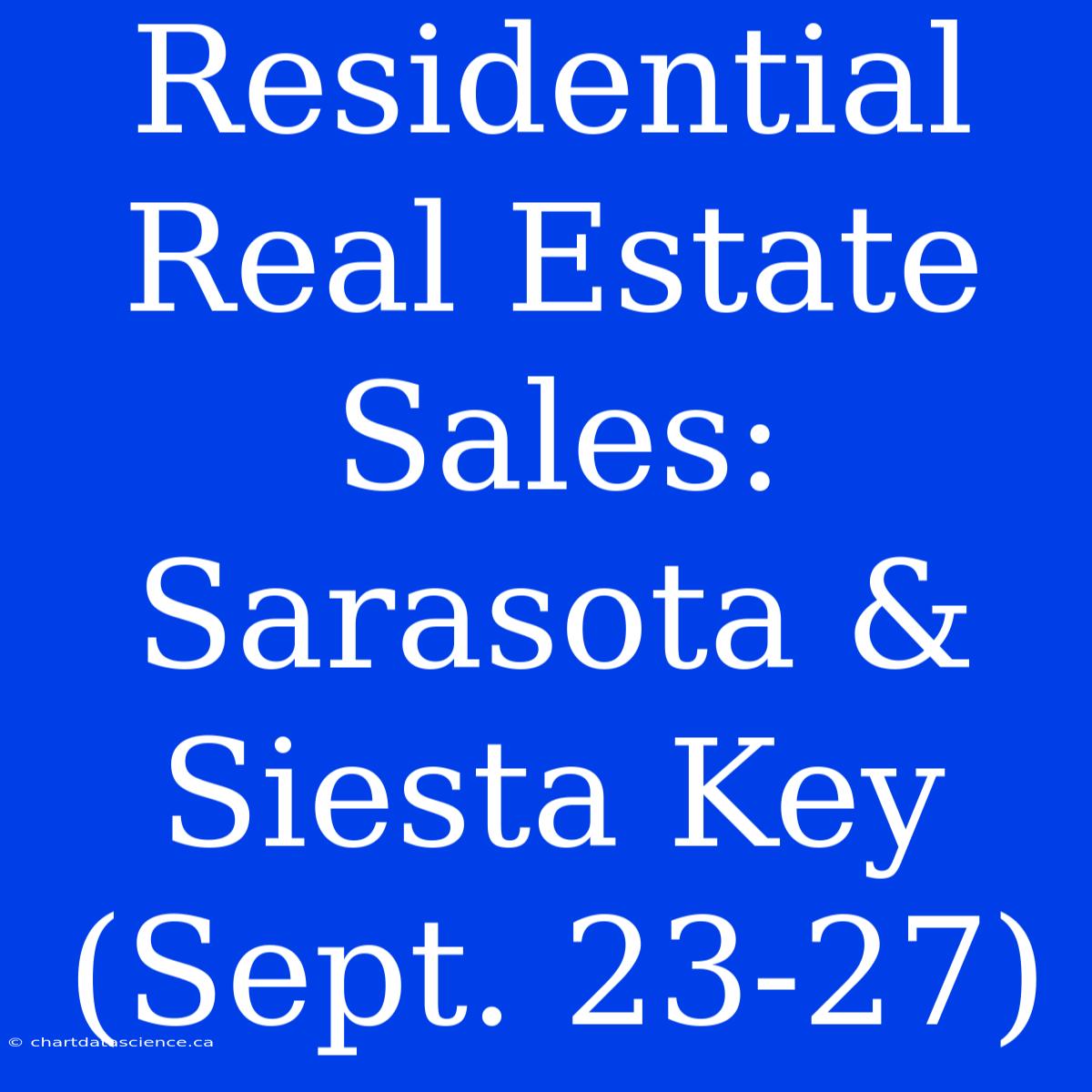 Residential Real Estate Sales: Sarasota & Siesta Key (Sept. 23-27)