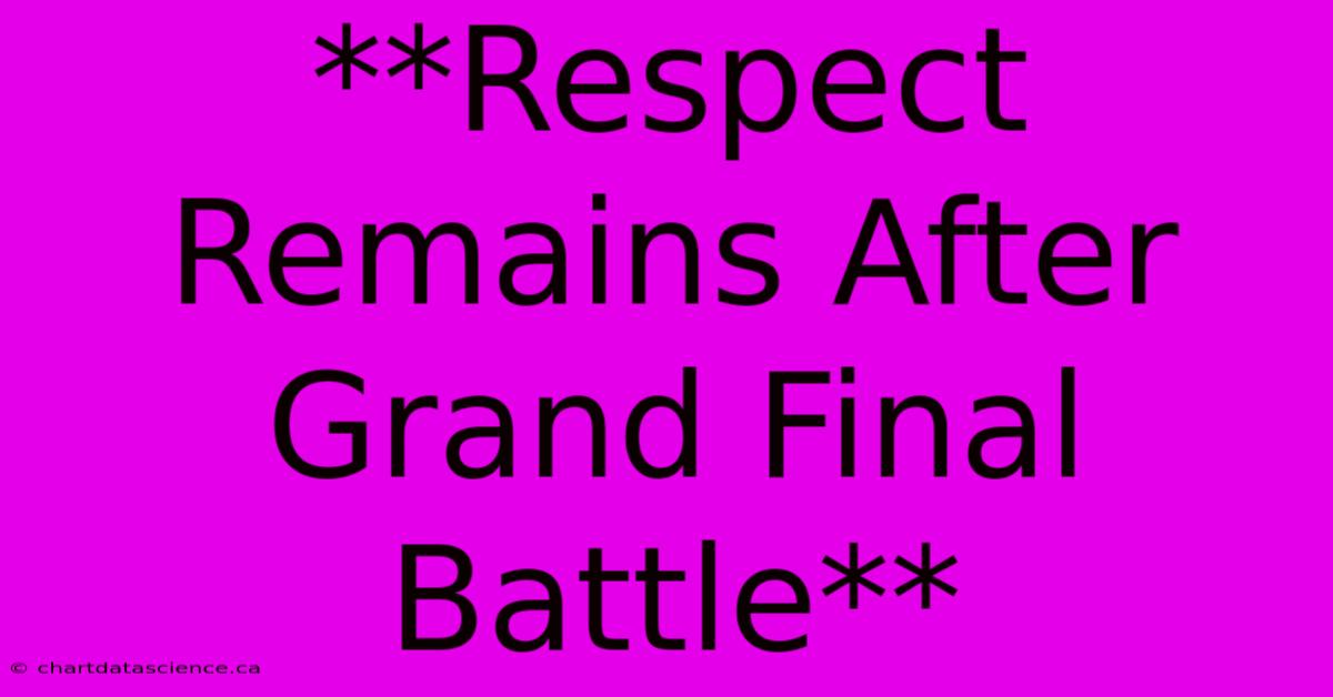 **Respect Remains After Grand Final Battle**