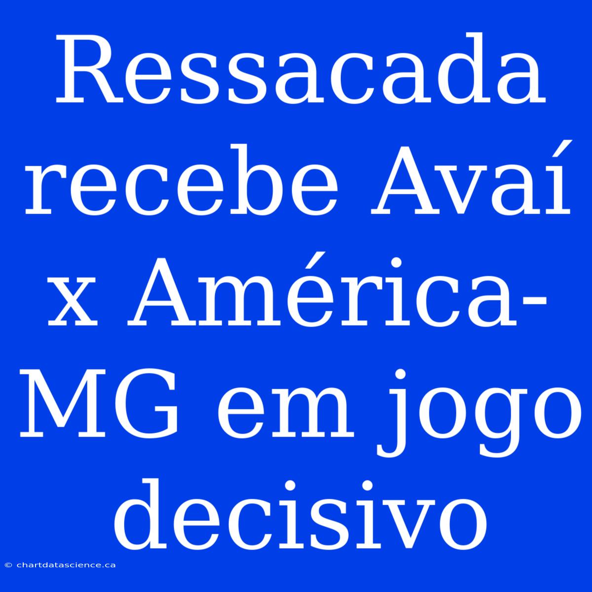 Ressacada Recebe Avaí X América-MG Em Jogo Decisivo