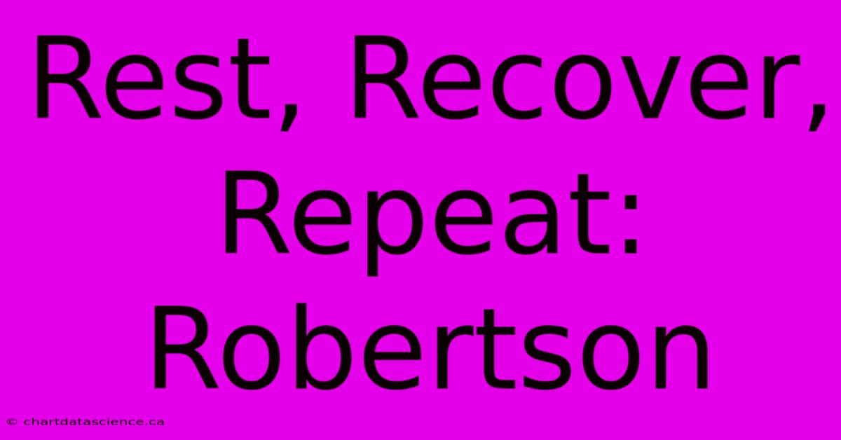 Rest, Recover, Repeat: Robertson