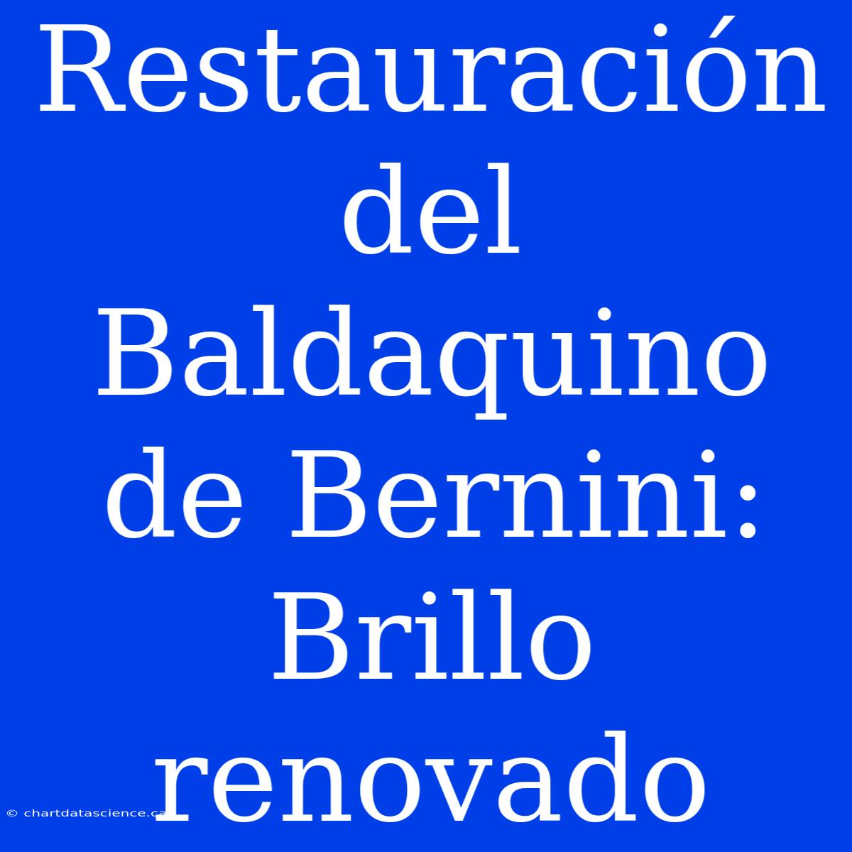 Restauración Del Baldaquino De Bernini: Brillo Renovado