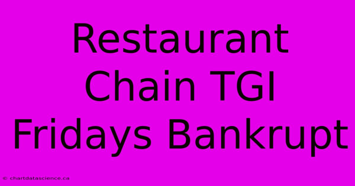 Restaurant Chain TGI Fridays Bankrupt