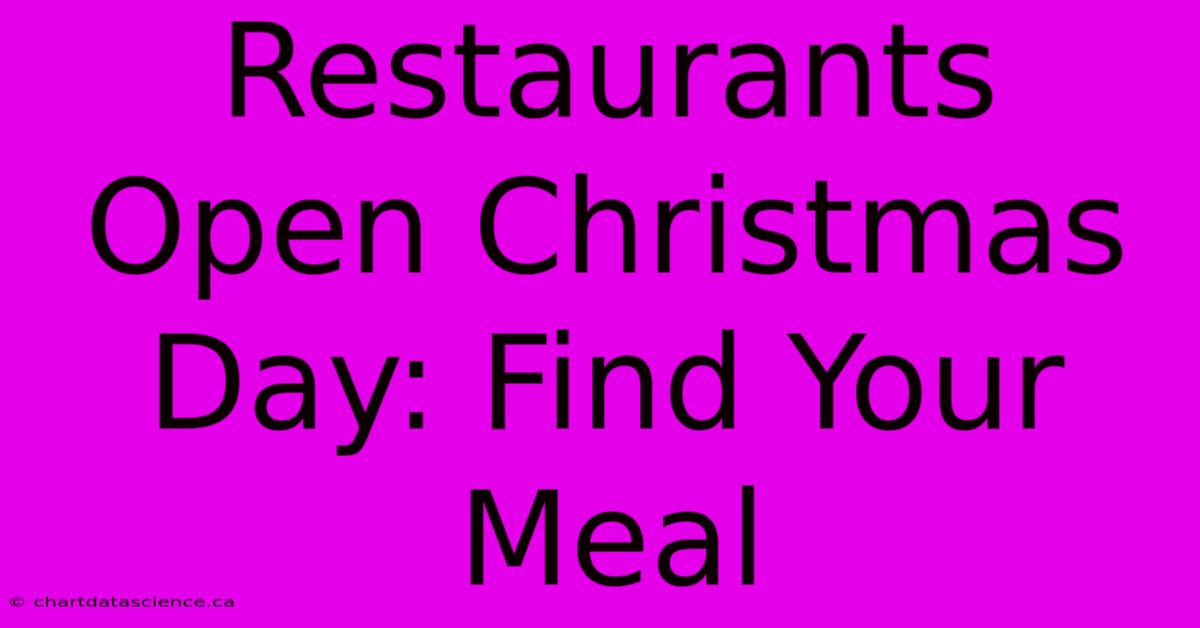 Restaurants Open Christmas Day: Find Your Meal