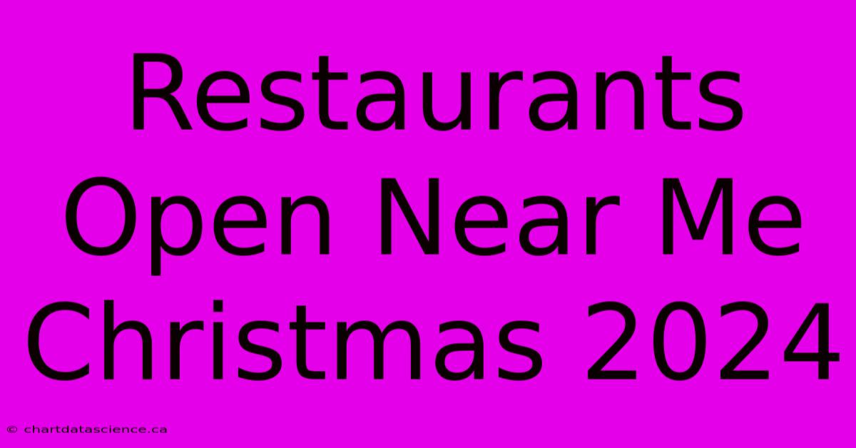 Restaurants Open Near Me Christmas 2024