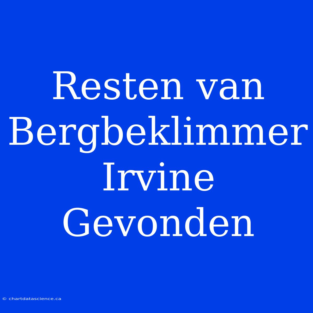 Resten Van Bergbeklimmer Irvine Gevonden