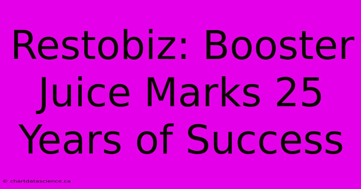 Restobiz: Booster Juice Marks 25 Years Of Success