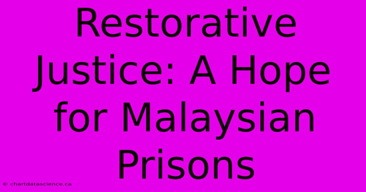 Restorative Justice: A Hope For Malaysian Prisons