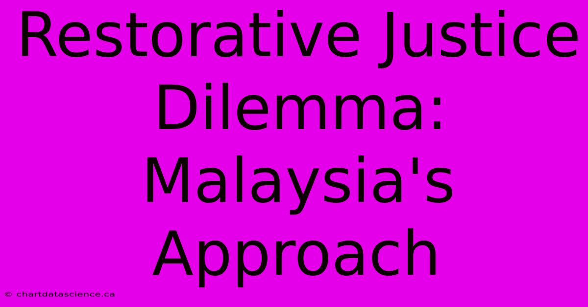 Restorative Justice Dilemma: Malaysia's Approach