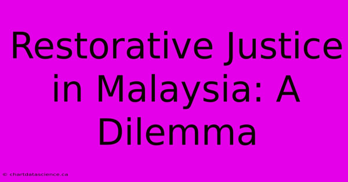 Restorative Justice In Malaysia: A Dilemma