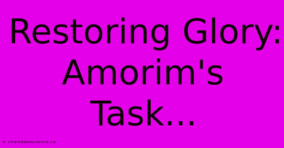 Restoring Glory: Amorim's Task...