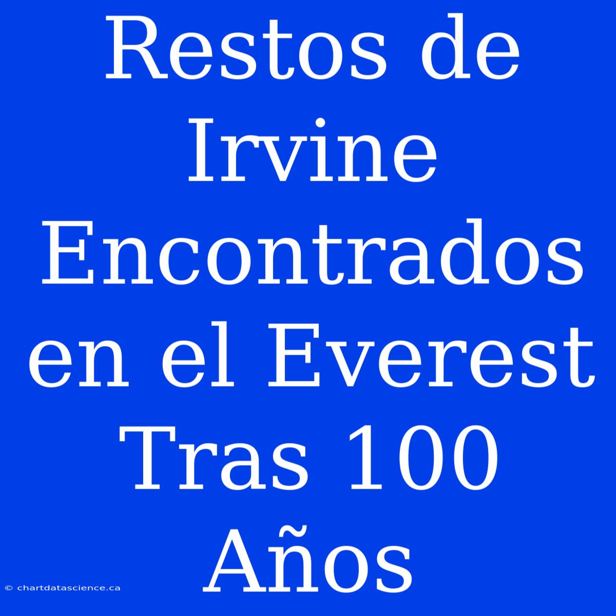 Restos De Irvine Encontrados En El Everest Tras 100 Años