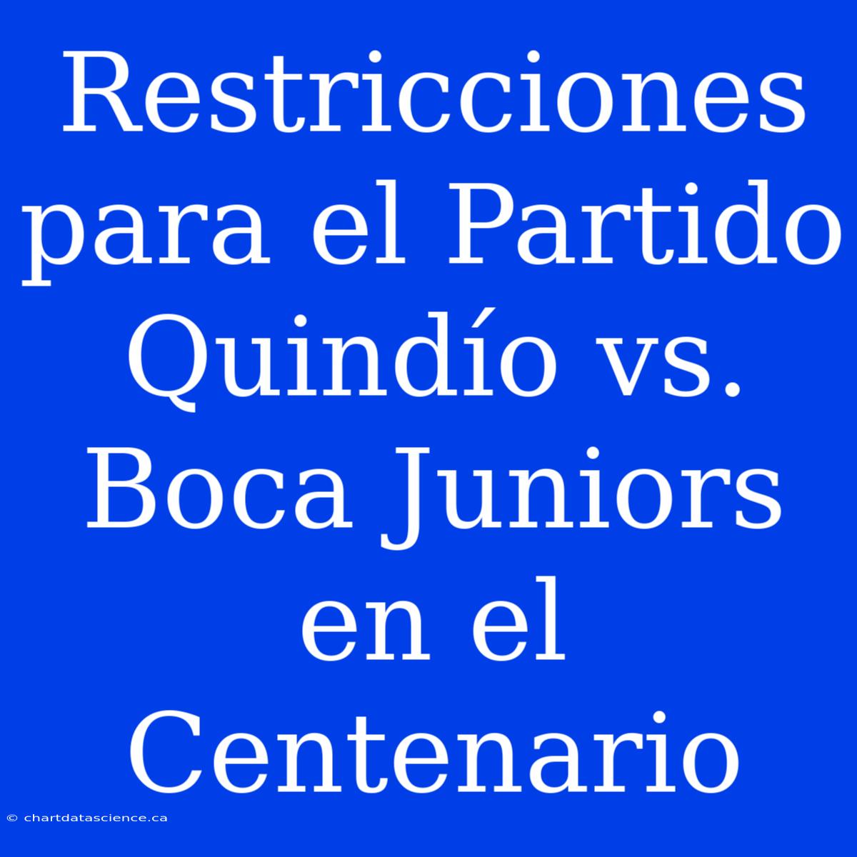 Restricciones Para El Partido Quindío Vs. Boca Juniors En El Centenario