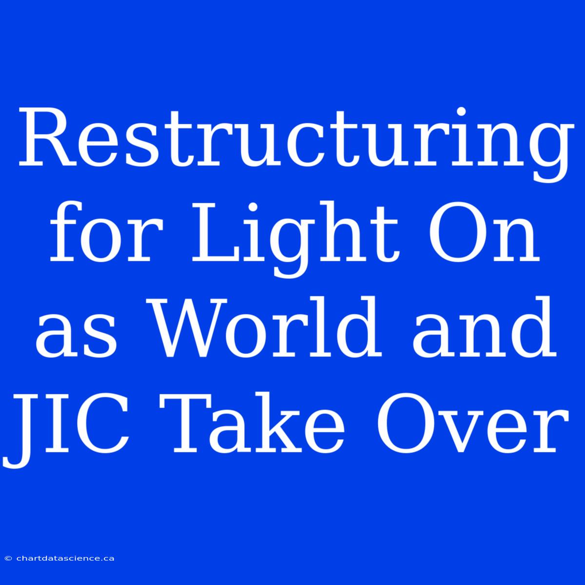 Restructuring For Light On As World And JIC Take Over