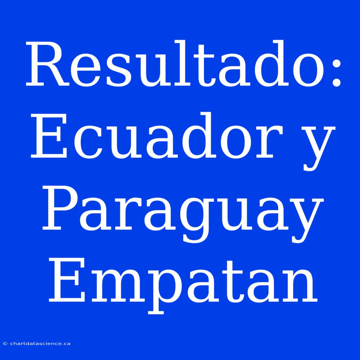 Resultado: Ecuador Y Paraguay Empatan