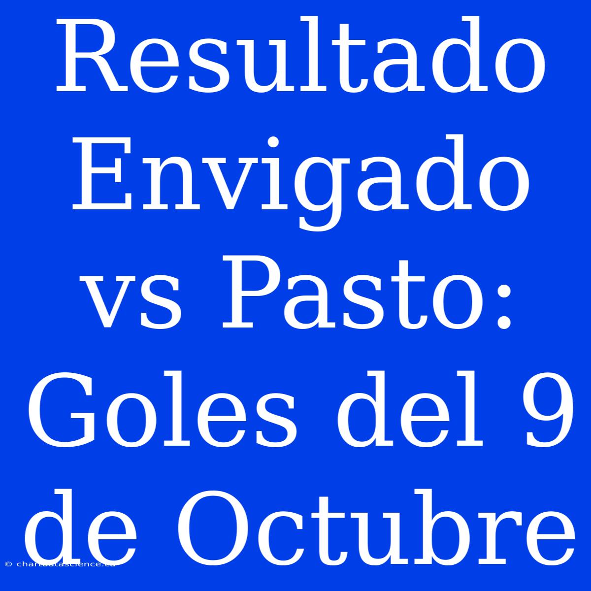 Resultado Envigado Vs Pasto: Goles Del 9 De Octubre