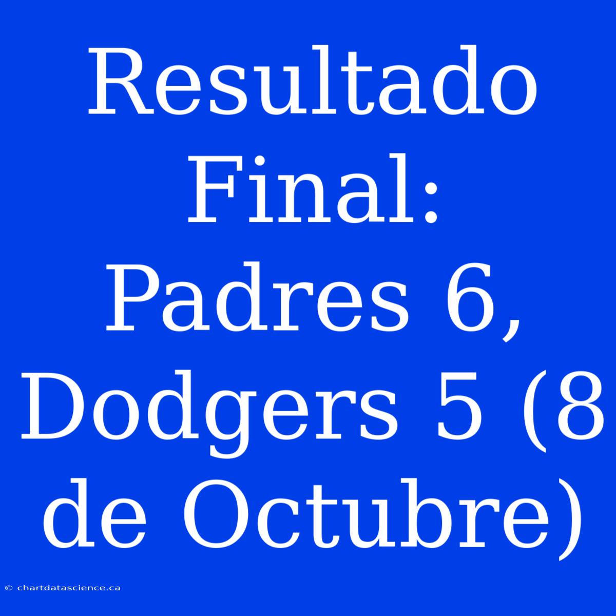 Resultado Final: Padres 6, Dodgers 5 (8 De Octubre)