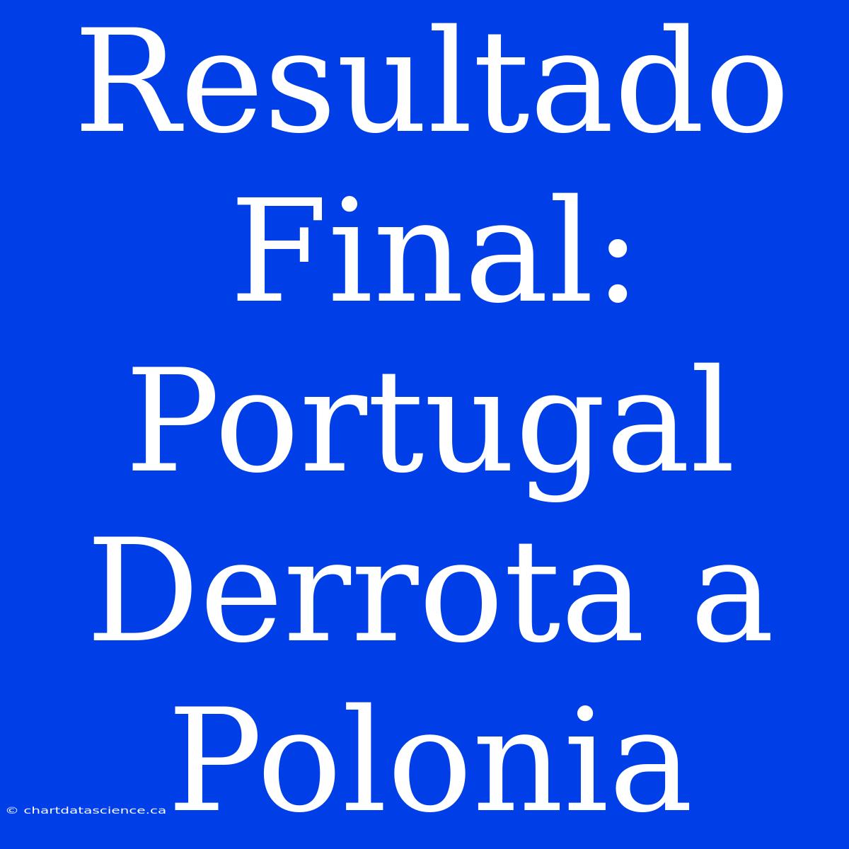 Resultado Final: Portugal Derrota A Polonia