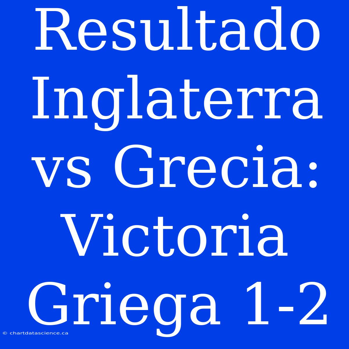 Resultado Inglaterra Vs Grecia: Victoria Griega 1-2