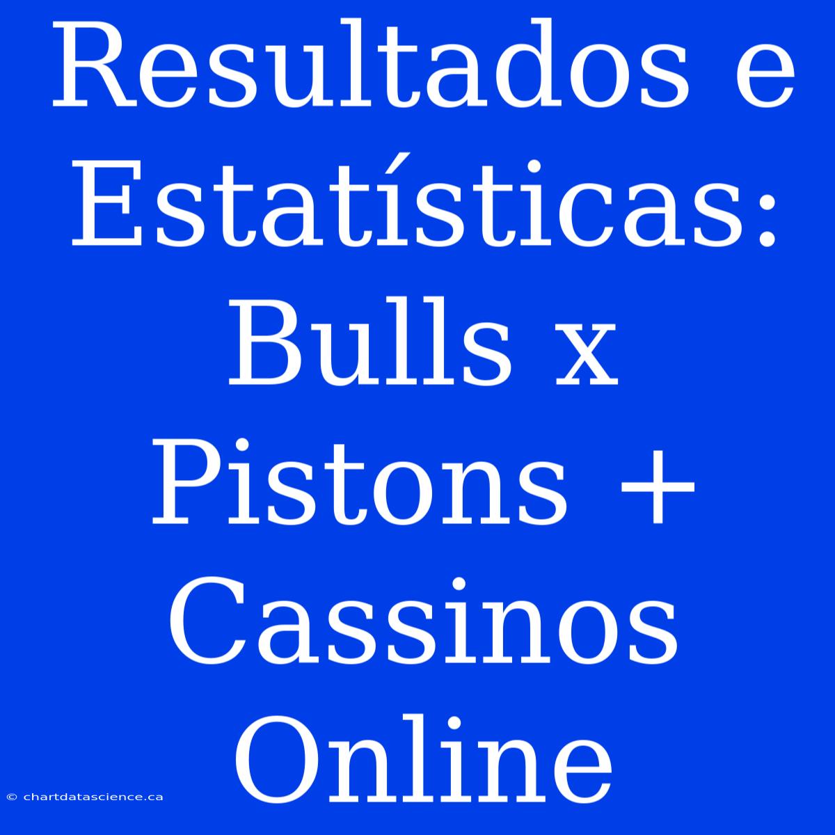 Resultados E Estatísticas: Bulls X Pistons + Cassinos Online