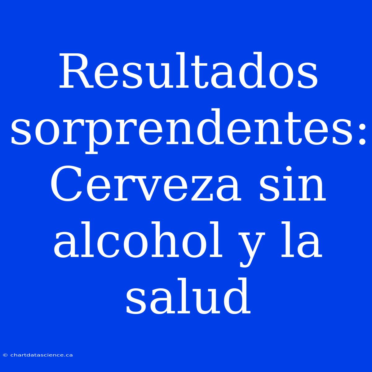 Resultados Sorprendentes: Cerveza Sin Alcohol Y La Salud