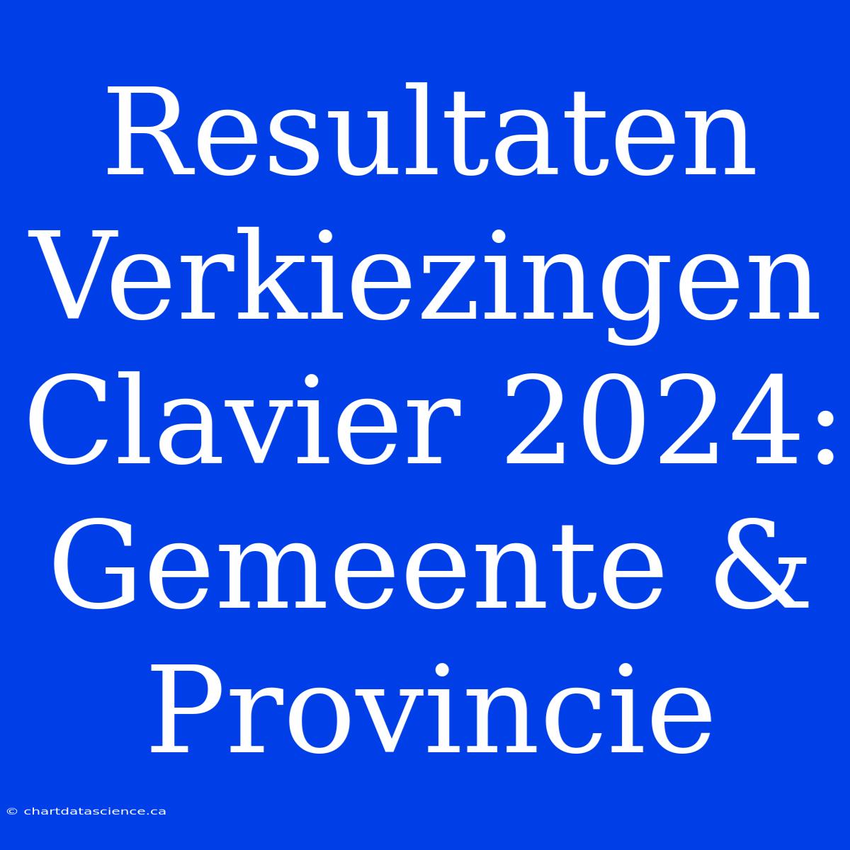 Resultaten Verkiezingen Clavier 2024: Gemeente & Provincie