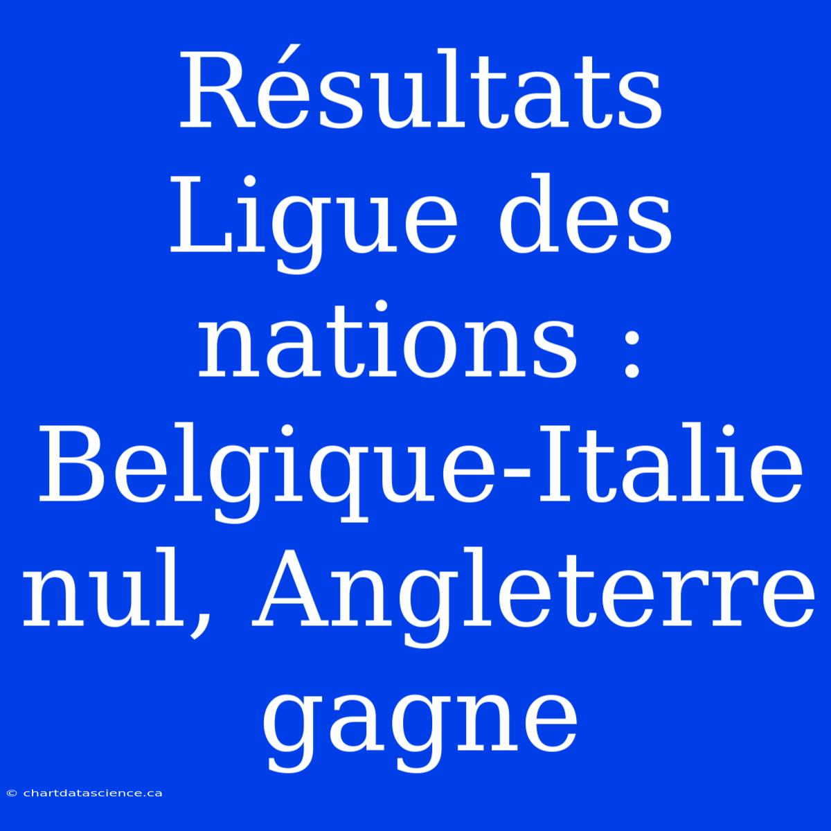 Résultats Ligue Des Nations : Belgique-Italie Nul, Angleterre Gagne