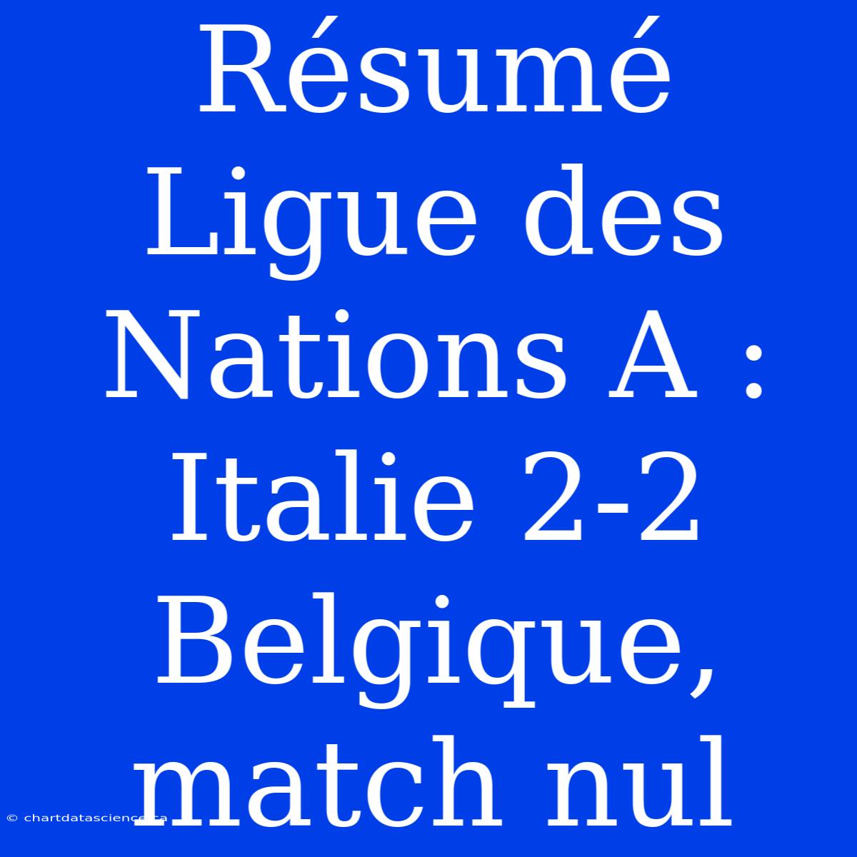 Résumé Ligue Des Nations A : Italie 2-2 Belgique, Match Nul