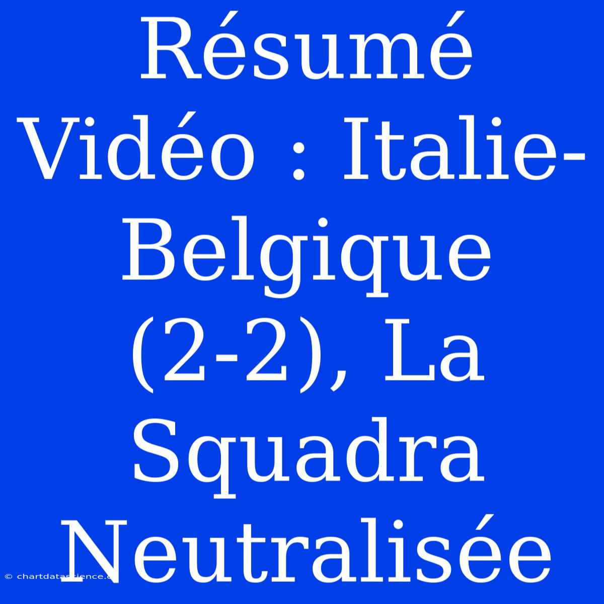 Résumé Vidéo : Italie-Belgique (2-2), La Squadra Neutralisée