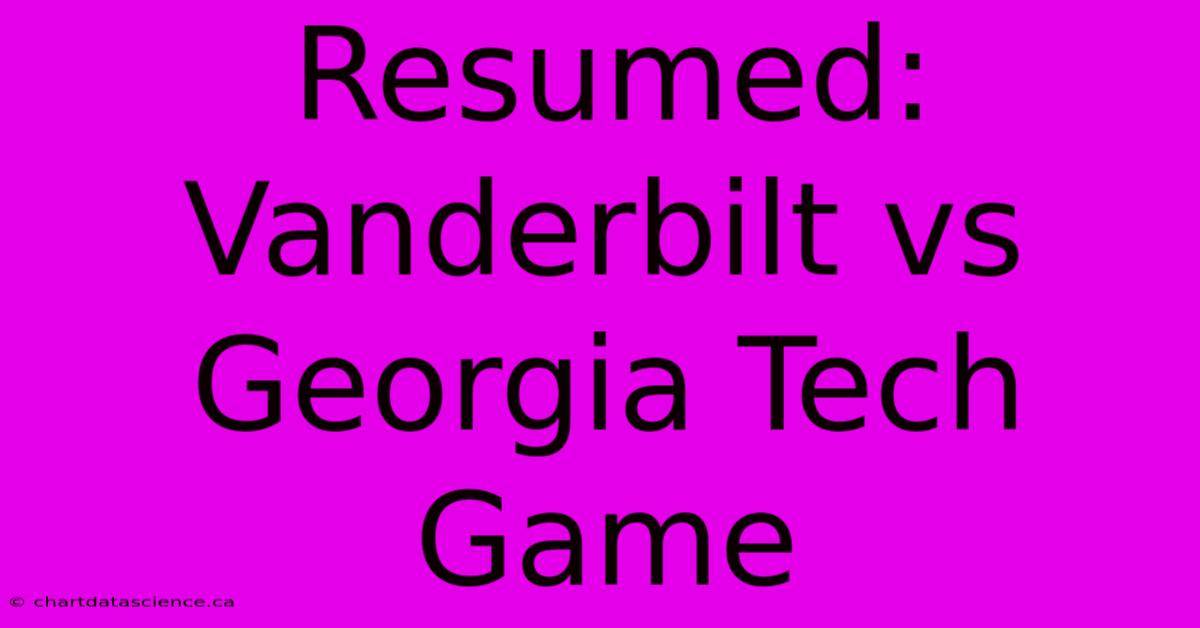 Resumed: Vanderbilt Vs Georgia Tech Game