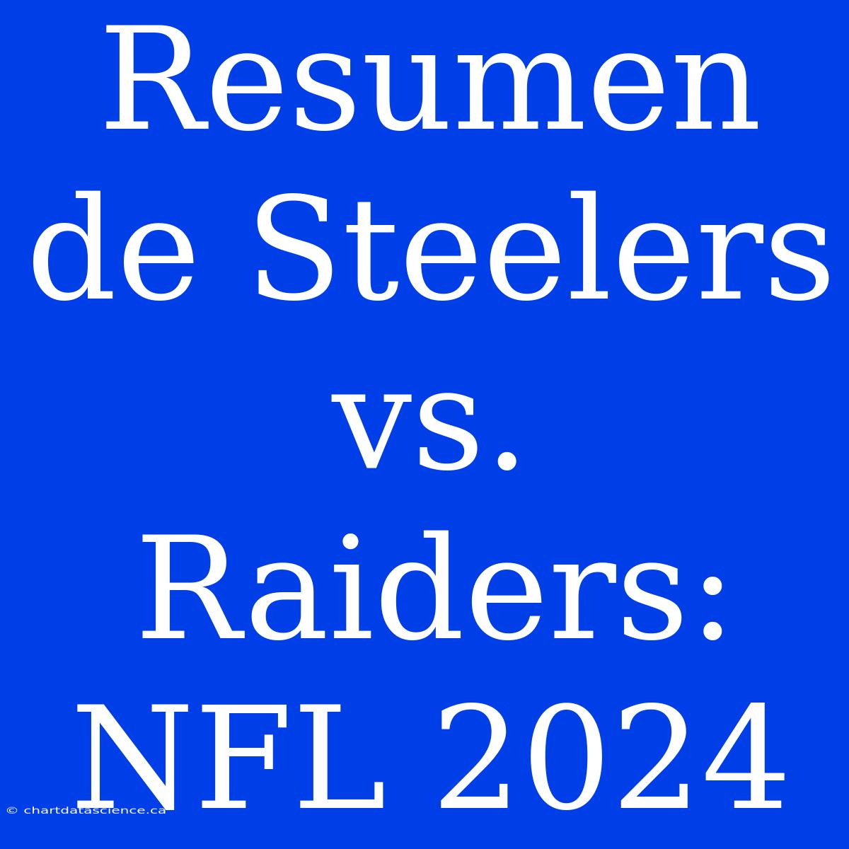 Resumen De Steelers Vs. Raiders: NFL 2024