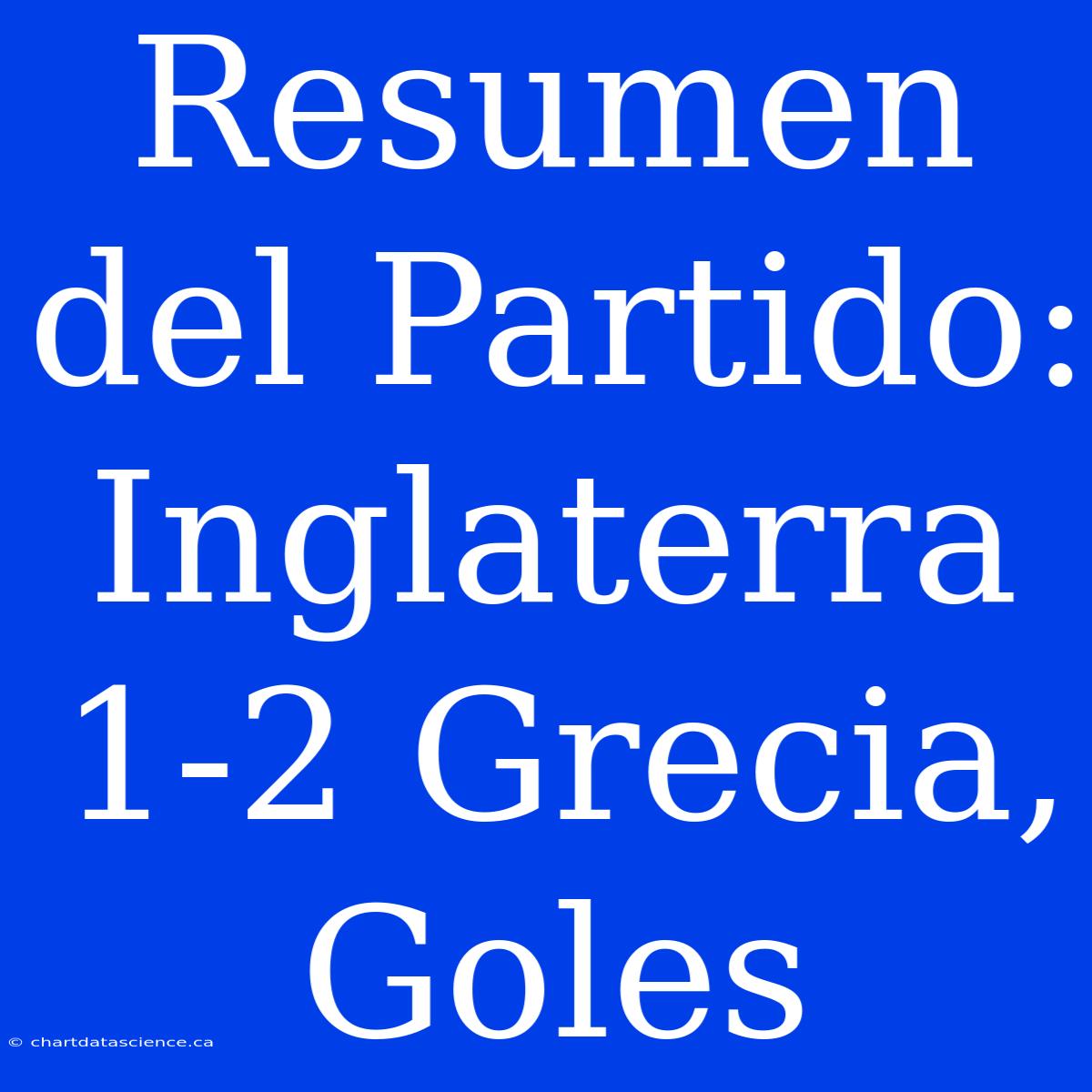 Resumen Del Partido: Inglaterra 1-2 Grecia, Goles