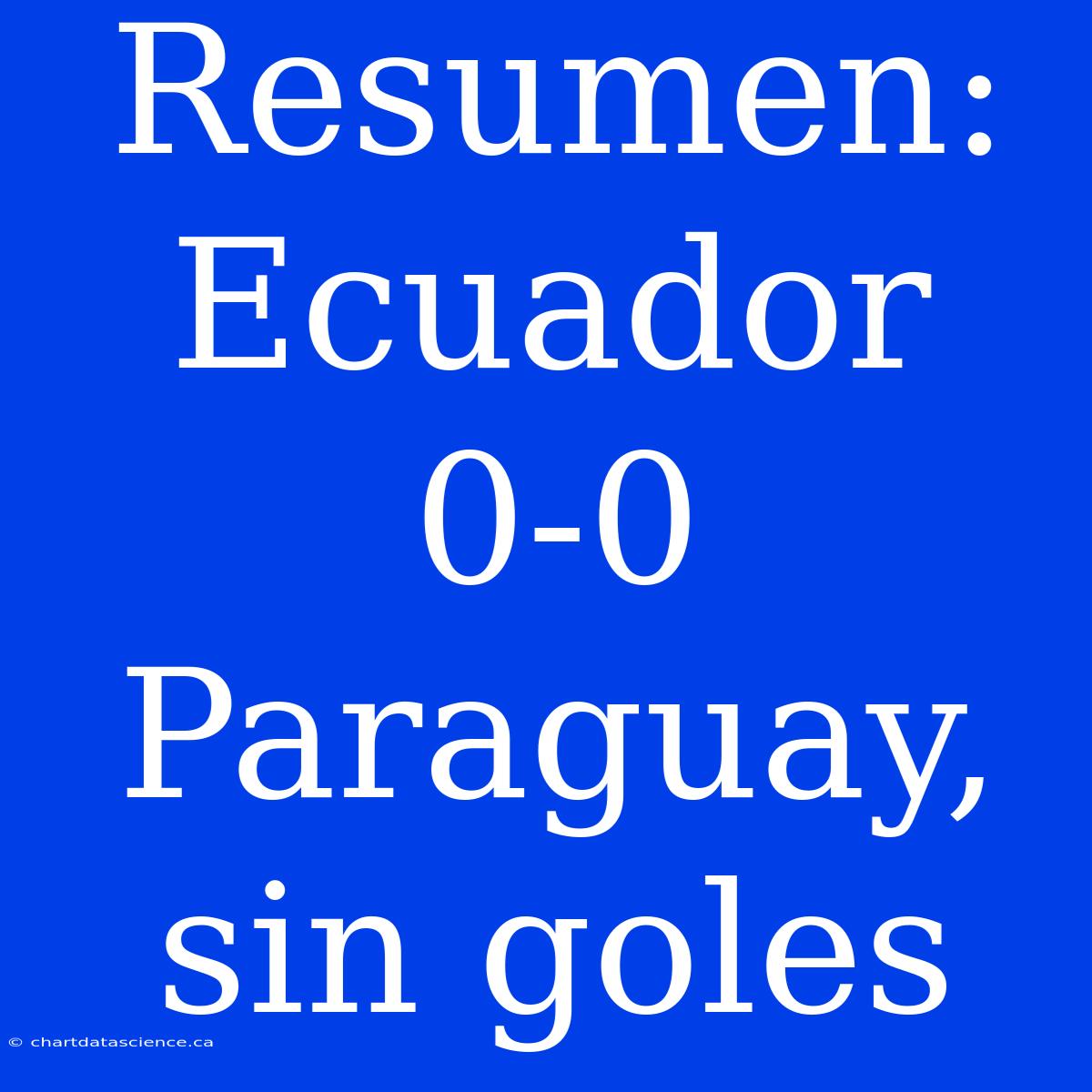 Resumen: Ecuador 0-0 Paraguay, Sin Goles