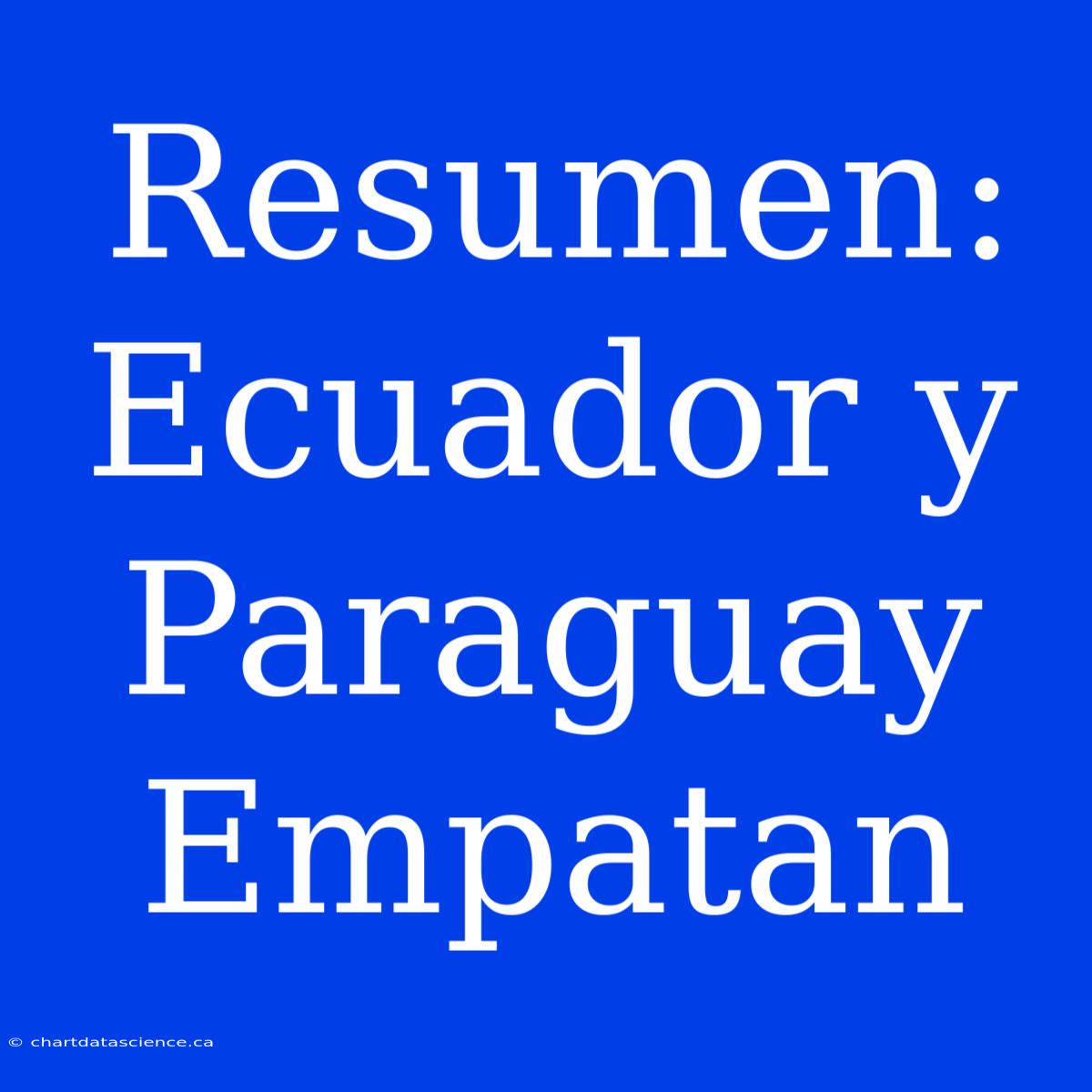 Resumen: Ecuador Y Paraguay Empatan